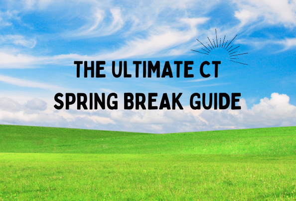 Ultimate CT Spring Break Guide