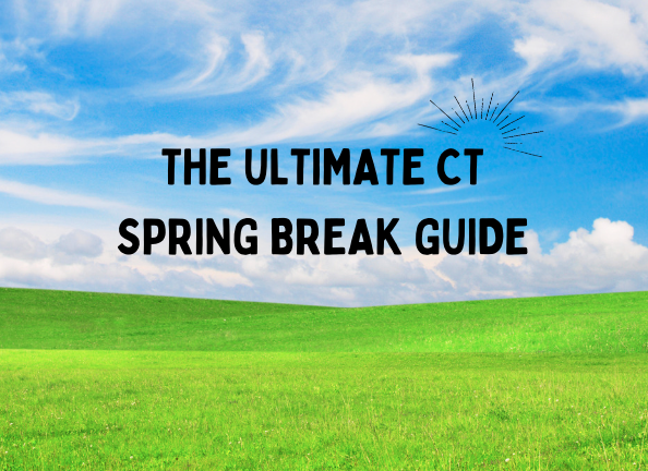 Ultimate CT Spring Break Guide