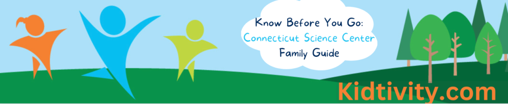 Know Before You Go: Connecticut Science Center Guide - Kidtivity.com