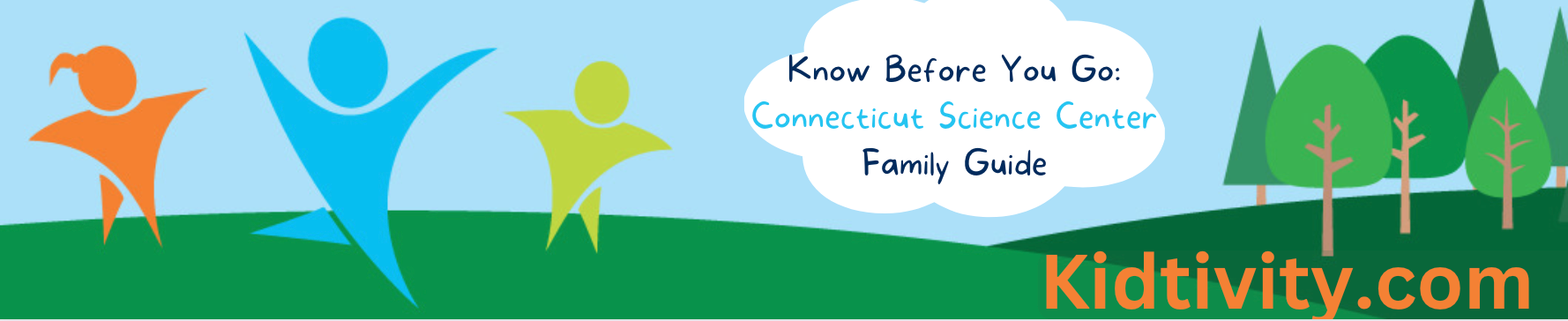 Know Before You Go- Connecticut Science Center
