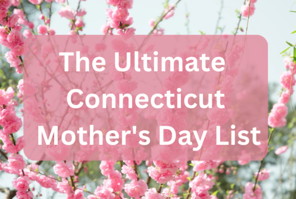 Ultimate Connecticut Mother's Day List