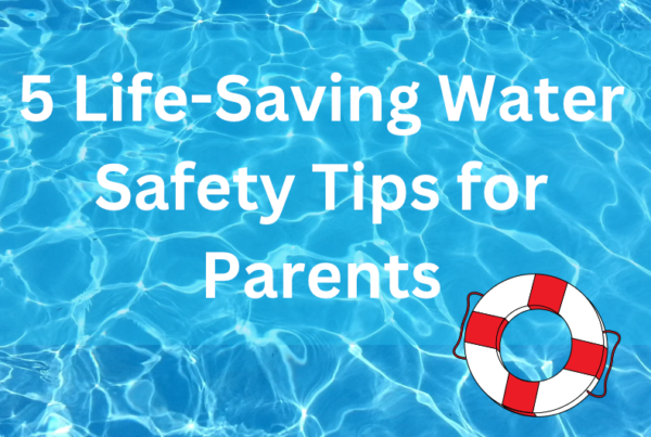 5 Life Saving Water Safety Tips for Parents